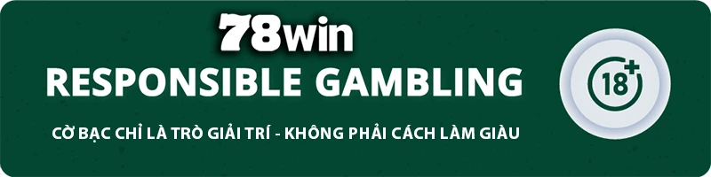 78WIN ⚜️ Solusi - TRANG CHỦ 78WIN.COM TẶNG 78K ĐĂNG KÝ 78 WIN CHƠI WORLDCUP 11 78WIN responsible gambling banner